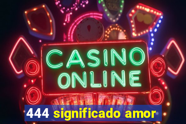 444 significado amor
